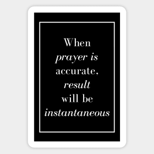 When prayer is accurate, result will be instantaneous - Spiritual quote Magnet